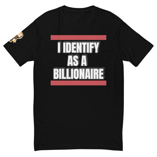 I IDENTIFY AS A BILLIONAIRE TEE